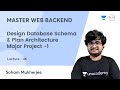 Design Database Schema \u0026 Plan Architecture | Major Project -1 | MASTER WEB BACKEND | Soham Mukherjee