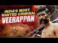 Veerappan - India's Most Wanted Criminal |How One Criminal Brought Two States To Knees