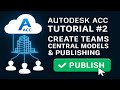 Autodesk ACC Tutorial #2   Create Teams, Central Models \u0026 Publishing #bim #revit #rahidrisenshine