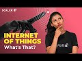 IoT Simplified for Beginners in 2023 | What is Internet of Things | How Does IoT Work? | Scaler