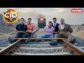 पटरी पर बंधी पूरी CID टीम, बचेंगे या कुचले जाएंगे ? | CID | सी.आइ.डी. | Latest Episode