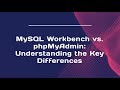 MySQL Workbench vs. phpMyAdmin: Understanding the Key Differences