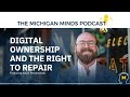 Michigan Minds Podcast: Digital Ownership and the Right to Repair
