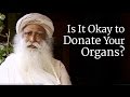 Is It Okay to Donate Your Organs? | Sadhguru