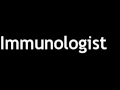 How to Pronounce Immunologist