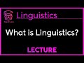 What is Linguistics? - Introduction to Linguistics