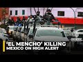‘El Mencho’ killing sparks ‘overwhelming fear’ as violence erupts in Mexico