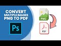 How to Convert Multiple PNG Images to PDF in Photoshop