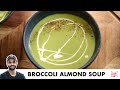 Broccoli Almond Soup | Healthy Vegan Soup Recipe | ब्रोकोली और बादाम का सूप | Chef Sanjyot Keer