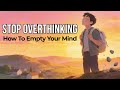 How  to Empty Your Mind and Stop Overthinking | A powerful Motivational Story for your Life