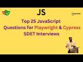 Top 25 Javascript  Interview Questions for Test Automation SDET - Playwright \u0026 Cypress