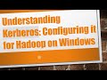 Understanding Kerberos: Configuring it for Hadoop on Windows