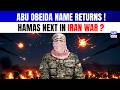 After Hezbollah, Houthis, Now Hamas? Abu Obeida Echo Sparks Iran War Panic