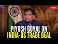 Live: Piyush Goyal On India-US Trade Deal | Modi-Trump Phone Call | US Trade Deal Details