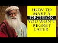 How to Make a Decision You Won’t Regret Later – Sadhguru