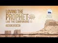 Loving the Prophet (pbuh) like the Companions (ra) did | WSG | Arsalan Ahmed