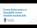 Create Kubernetes K8s or OpenShift OCP Secret - Ansible module k8s