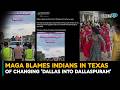 MAGA Blames Indians In Texas Of Changing 'Dallas Into Dallaspuram'| Indians In The U.S.