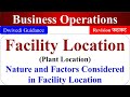 Facility Location, Plant location, Nature, Factors considered in location, business operations