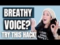 BEST HACK TO GET RID OF A BREATHY VOICE