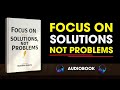 Focus on Solutions, Not Problems (Audiobook)