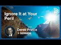 Ignore It at Your Peril | Part 1 - And Then the End Shall Come | Derek Prince