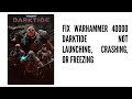How to Fix Warhammer 40000 Darktide Not Launching, Crashing, or Freezing