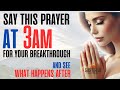 How To Pray At 3am For A Breakthrough in Your Life Powerful Morning Prayer for Miracles #God #jesus