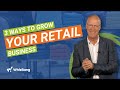 The ONLY 3 Ways To Grow Your Retail Business