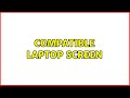Compatible laptop screen (2 Solutions!!)