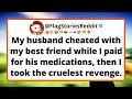 My husband cheated with my best friend while I paid for his medications.