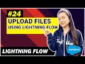 EP - 24 | Upload Files Using File Uploader in Lightning Flow | Lightning Flow Series