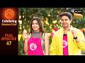 Challenge में क्या पाकर खुश हुई Rajiv-Archana की जोड़ी? | Celebrity MasterChef | Ep 47 | Full Episode