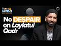 How Can You Despair of the Lord of Laylatul Qadr? | Ramadan Pause \u0026 Reflect #10 | Dr. Omar Suleiman