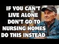 If You Can't Live Alone, Don't Go to Nursing Homes—Do This Instead