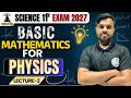 Class 11 Physics: Basic Mathematics for Physics Lec-02 | Board Exam 2027 🚀