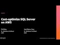 AWS re:Invent 2020: Cost-optimize SQL Server on AWS
