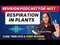 RESPIRATION IN PLANTS || Close your eyes \u0026 Start REVISING ⚡ || NEET Revision Podcast