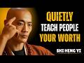 These 7 Behaviors Quietly Teach People Your Worth | Shi Heng Yi Motivation