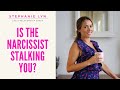 Is the Narcissist Stalking You After Your Breakup | Stephanie Lyn Coaching