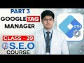 Class 39 - Google Tag Manager Part 3 - Advanced SEO Course 2025 - GEO Course - SEO Course