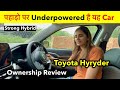 पहाड़ो पर रुला देगी ये गाड़ी 😭 Toyota Hyryder HYBRID | Ownership Review 🔥