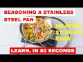 Learn in 80 seconds! How To Season A Stainless Steel Skillet