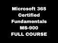 Microsoft 365 Certified Fundamentals (MS-900) Certification Full Course