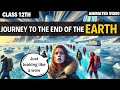 Journey to the end of the earth class 12 in Hindi | 4K | Animated Video | By Rahul Dwivedi