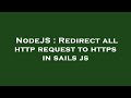 NodeJS : Redirect all http request to https in sails js