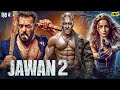 JAWAN 2 (2025) | Salman Khan \u0026 Alia Bhatt | New Hindi Dubbed Action Movie | Latest Bollywood Movie