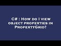 C# : How do I view object properties in PropertyGrid?