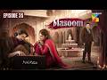 Masoom - Episode 35 [ Imran Ashraf \u0026 Sonya Hussyn ]   @IshqDiariesLoveDiaries
