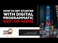 How To Get Started With Digital Programmatic Out-Of-Home